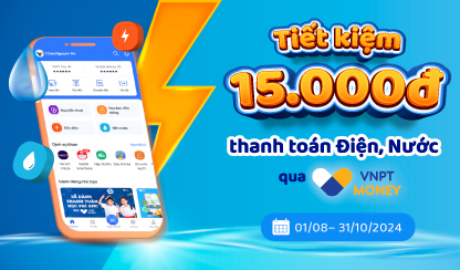 Tiết kiệm 15.000đ thanh toán Điện, Nước qua VNPT Money