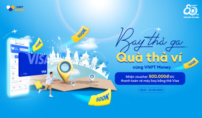 Bay thả ga, quà thả ví cùng VNPT Money - Nhận voucher 500.000đ khi thanh toán vé máy bay bằng thẻ Visa